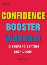 Confidence Booster Workout: 10 Steps to Beating Self-doubt By Martin Perry