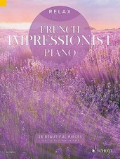 Relax with French Impressionist Piano: 28 Beautiful Pieces. Klavier., Saman ...