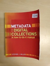 Metadata for Digital Collections by Miller, Stephen J.