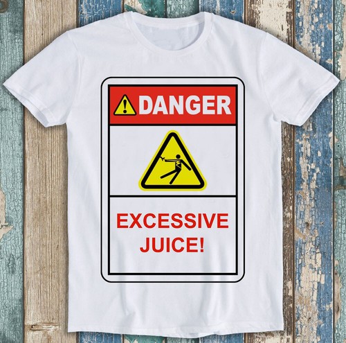 Danger excessive juice - excessive,