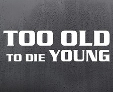 Too Old to Die Young funny