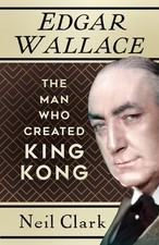 Edgar Wallace: The Man Who