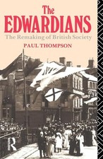 The Edwardians: The Remaking of British Soci... by Thompson, Mr Paul R Paperback