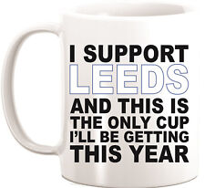 I support Leeds Funny Novelty Coffee Mug