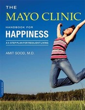 Mayo Clinic Handbook for Happiness-Amit Sood