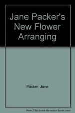 Jane Packer's New Flower Arranging By Jane Packer, Peter Willia .9781850295952