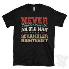NEVER UNDERESTIMATE AN OLD MAN WITH A SCRAMBLER NIGHTSHIFT FUNNY T-SHIRT