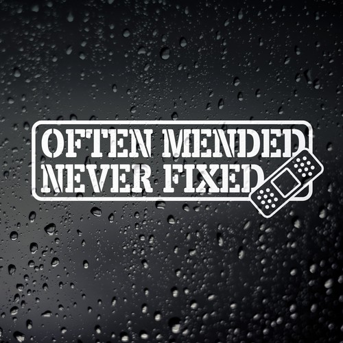Often mended never fixed - mended,