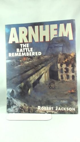 Arnhem the battle remembered - the,