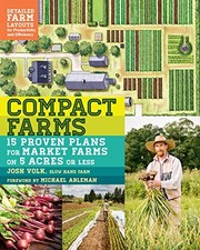 Compact Farms: 15 Proven Plans for Market Farms on 5 Acres or... - Volk, Josh