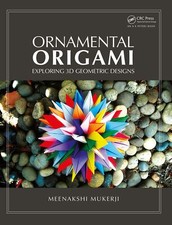 Ornamental Origami: Exploring 3D Geometric Designs (AK Peters/CRC Recreationa...