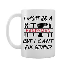 I Might Be A Handyman But I Can't Fix Stupid - Gift Idea - Novelty Mug/Cup