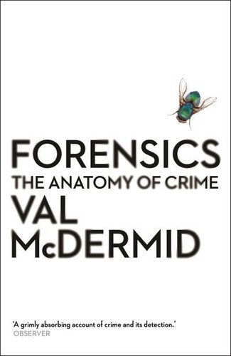Forensics the anatomy of - the,