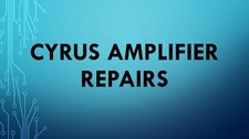 Cyrus Amplifier Repairs, Service and Upgrades