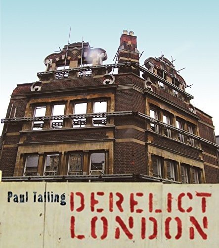 Derelict london paul talling - derelict, london,paul