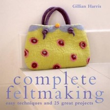 Complete Feltmaking: Easy