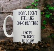 Tom Hardy Mug Gift I Don't