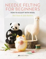 Needle Felting 4 Beginners how to Sculpt with Wool by Roz Dace and Judy Balchin