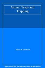 Animal Traps and Trapping By James A. Bateman