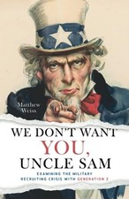 We Don't Want YOU, Uncle Sam: Examining the Military... - Weiss, Matthew