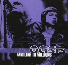 Oasis - Familiar To Millions -