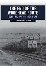 The End of the Woodhead Route - 9781445690421