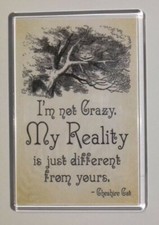FRIDGE MAGNET ⭐I'M NOT CRAZY. MY REALITY IS DIFFERENT FROM YOURS ⭐ CHESHIRE CAT