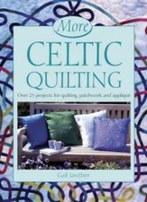 More Celtic Quilting: Over 25 Projects for Patchwork, Quilting and Applique By