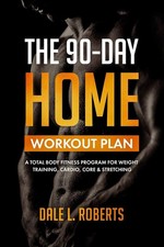 The 90-Day Home Workout Plan: A Total Body Fitness Program for .