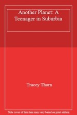 Another Planet: A Teenager in Suburbia By Tracey Thorn. 9781786892584