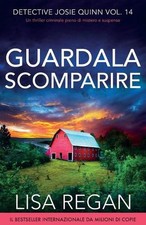 Guardala scomparire: Un thriller criminale pieno di mistero e suspense by Lisa R