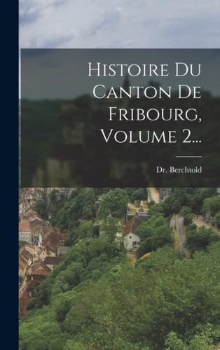 Berchtold histoire du canton - -,