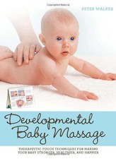 Developmental Baby Massage: Therapeutic Touch Techniques for... - Walker, Peter