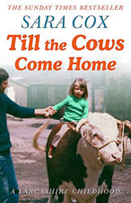 Till the Cows Come Home: the bestselling memoir from a beloved p... by Cox, Sara