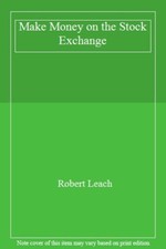 Make Money on the Stock Exchange,Robert Leach