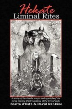 Hekate Liminal Rites: A Study of the Rituals, Magic and Symbols of the...