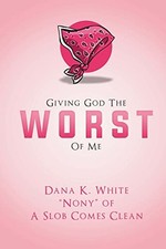 Giving God the Worst of Me, White, Dana K.