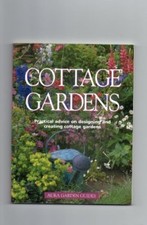 COTTAGE GARDENS: PRACTICAL ADVICE ON DESIGNING AND CREATING COTTAGE GARDENS. By