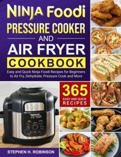 Ninja Foodi Pressure Cooker and Air Fryer Cookbook: 365 Easy and