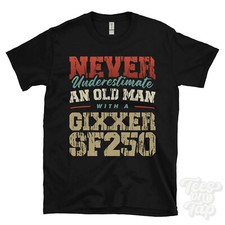 NEVER UNDERESTIMATE AN OLD MAN WITH A GIXXER SF250 FUNNY T-SHIRT IDEAL GIFT