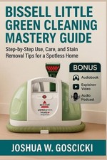 Bissell Little Green Cleaning Mastery Guide: Step-by-Step Use, Care, and Stain R