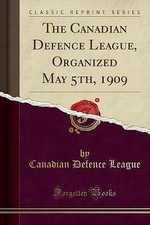 The Canadian Defence League, Organized May 5th, 19