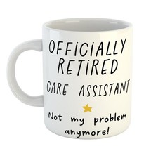 OFFICIALLY RETIRED CARE ASSISTANT Gift Mug | NOT MY PROBLEM Anymore Cup