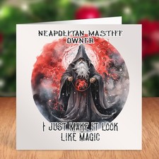 NEAPOLITAN MASTIFF OWNER I JUST MAKE IT LOOK LIKE MAGIC BIRTHDAY CARD DAD NEW IN