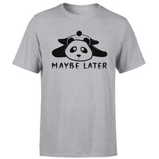 Maybe Later Panda Unisex T Shirt Funny Animal Saying Novelty Tee Top