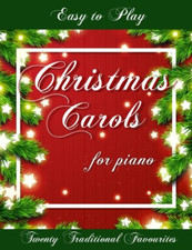 Easy to Play Christmas Carols for Piano: Twenty Traditional Favourites the New