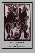 Ballet For Murderers: being the Escape, Travel, and final Down fall of a Murdere