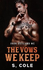 The Vows We Keep: Iron Outlaws MC Book 5 - Cole, Scarlett