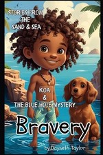 Stories from the Sand & Sea-Bravery: Koa & The Blue Hole Mystery by Dayneth Tayl
