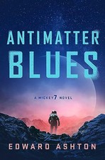 Antimatter Blues: A Mickey7 Novel, Edward Ashton